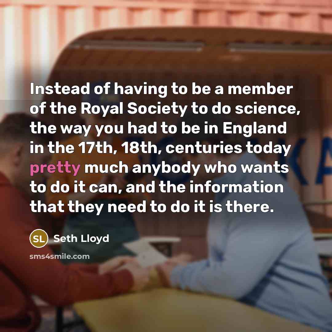 “Instead of having to be a member of the Royal…” quote by Seth Lloyd