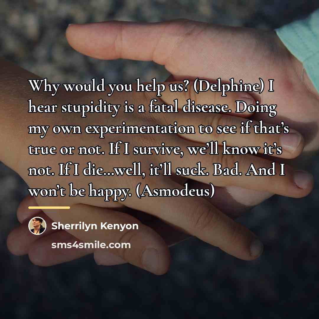 “Why would you help us? (Delphine) I hear stupidity is…” quote by Sherrilyn Kenyon
