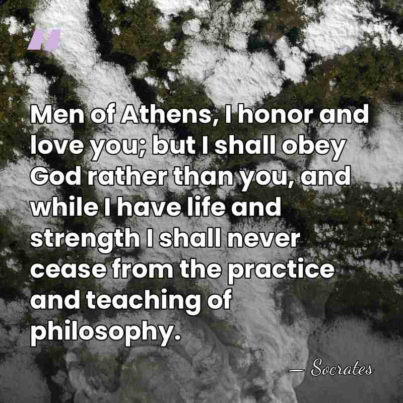 Men of Athens, I honor and love you; but I shall obey&hellip; - Socrates