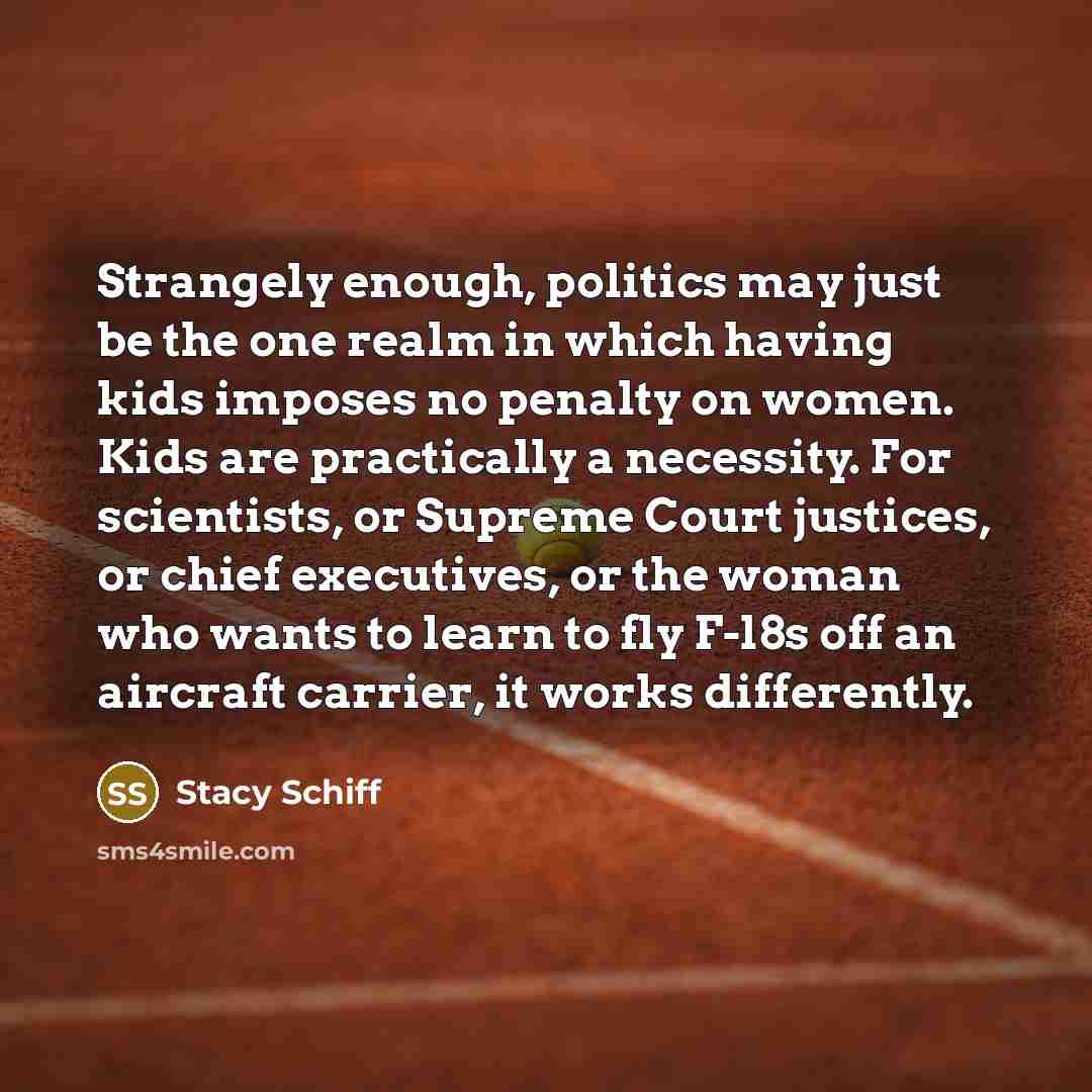 “Strangely enough, politics may just be the one realm in…” quote by Stacy Schiff