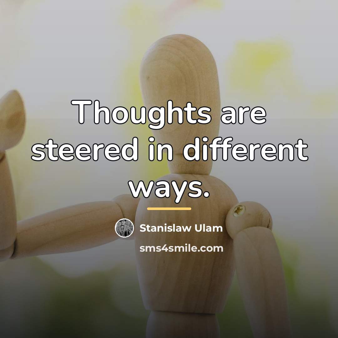 “Thoughts are steered in different ways.…” quote by Stanislaw Ulam