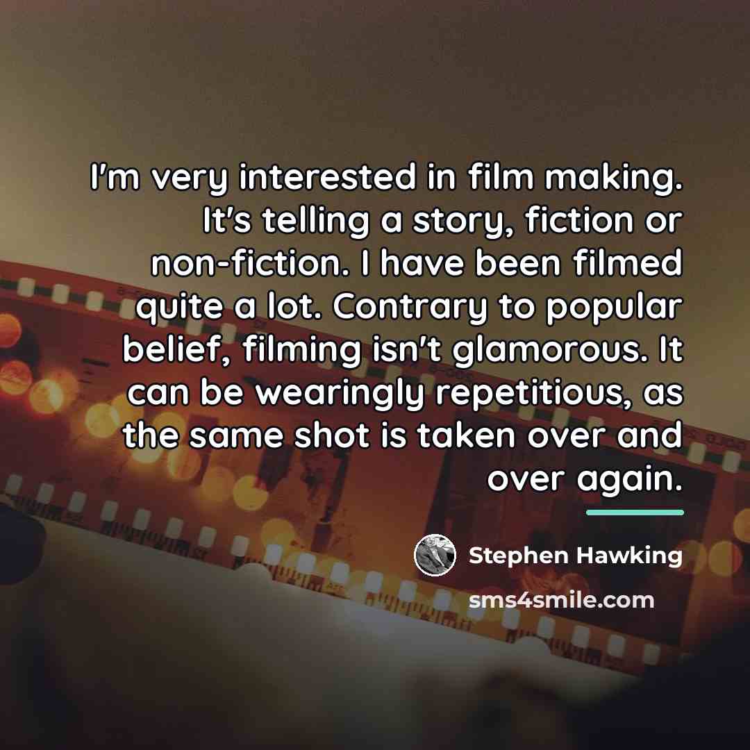“I'm very interested in film making. It's telling a story,…” quote by Stephen Hawking