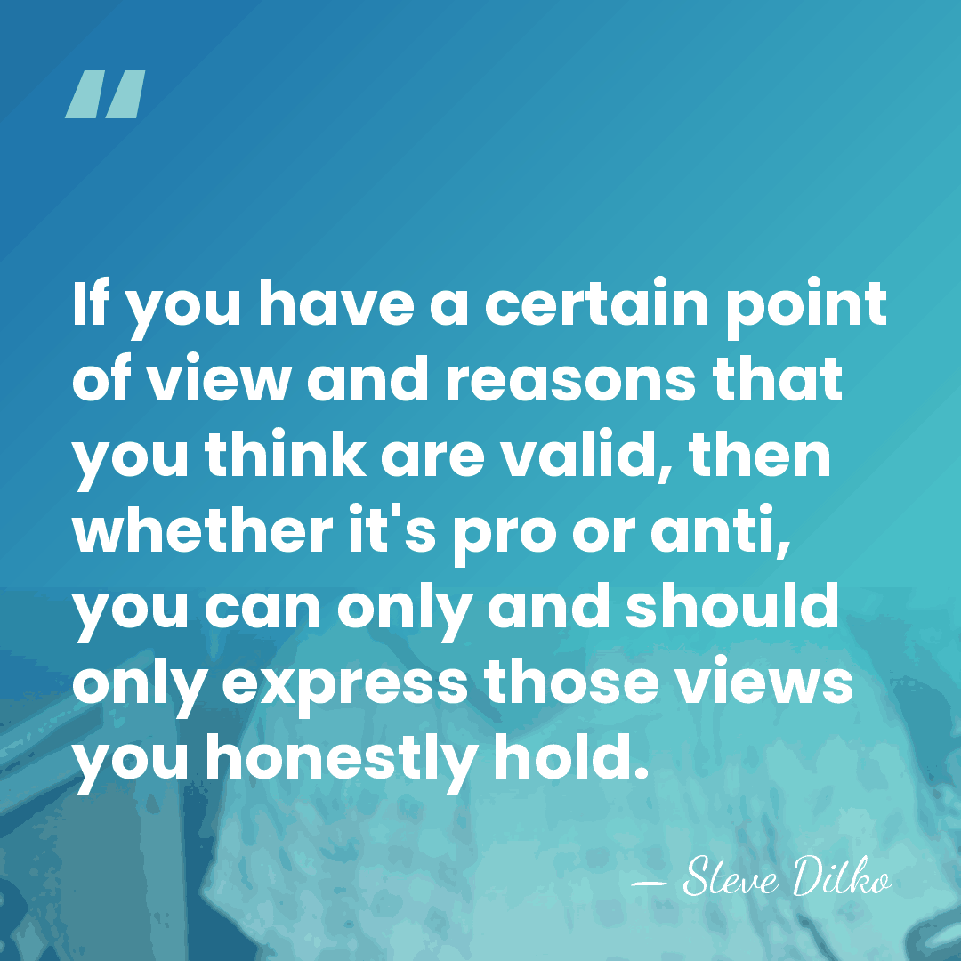 If you have a certain point of view and reasons that you&hellip; - Steve Ditko