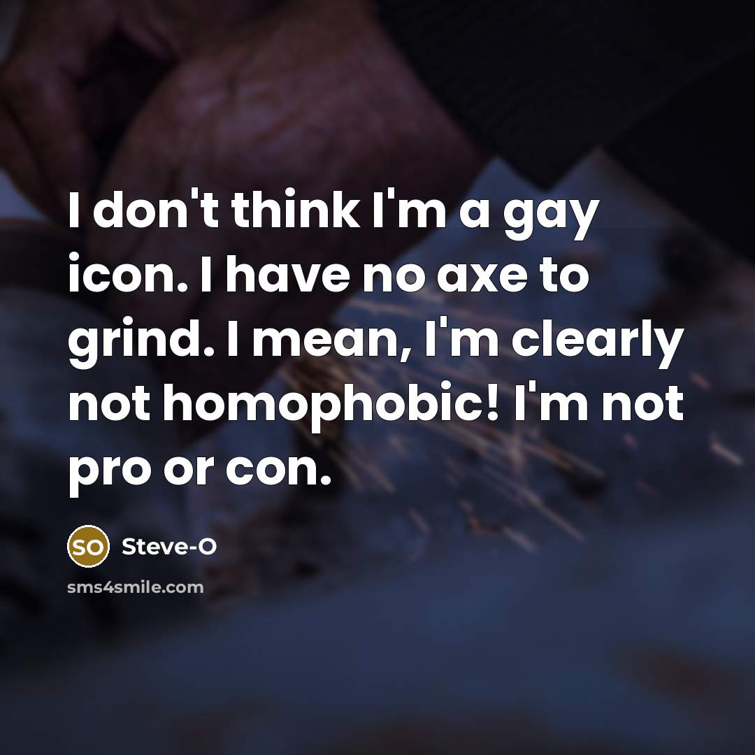 “I don't think I'm a gay icon. I have no…” quote by Steve-O
