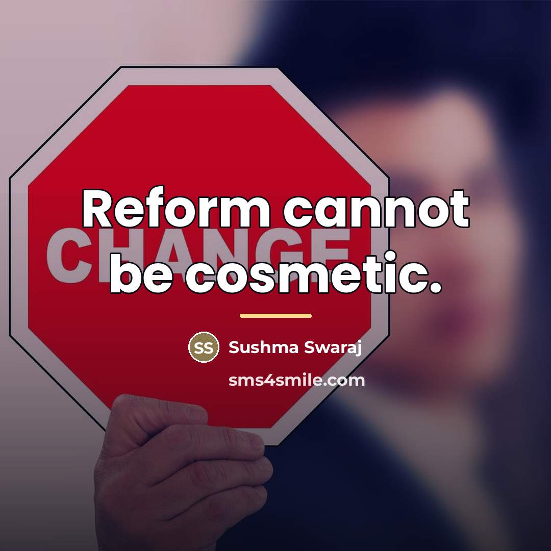 “Reform cannot be cosmetic.…” quote by Sushma Swaraj