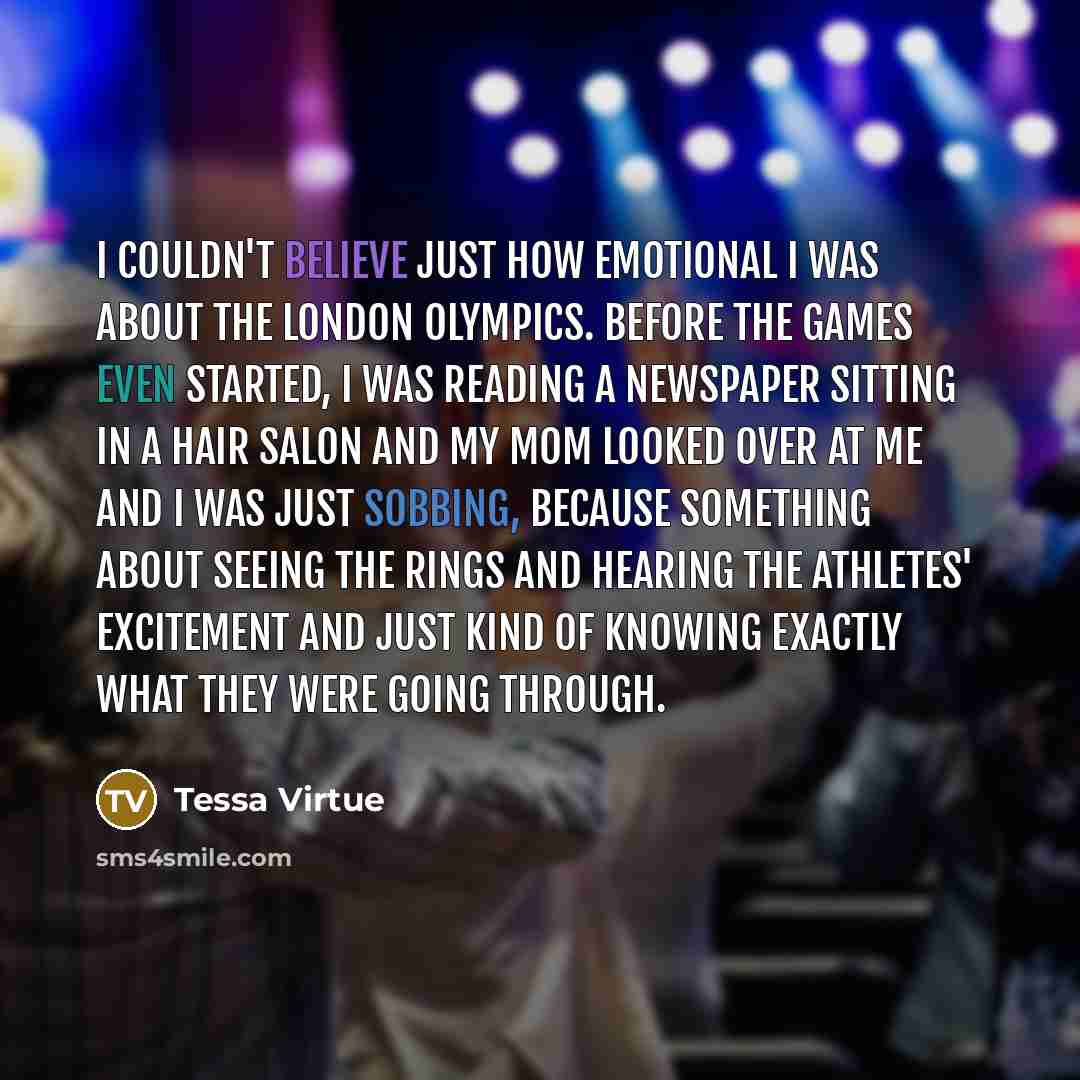 “I couldn't believe just how emotional I was about the…” quote by Tessa Virtue