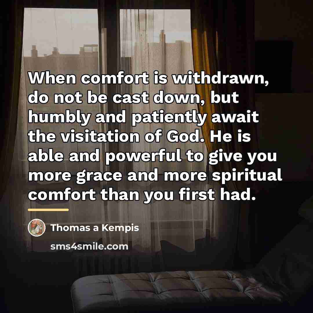 “When comfort is withdrawn, do not be cast down, but…” quote by Thomas a Kempis
