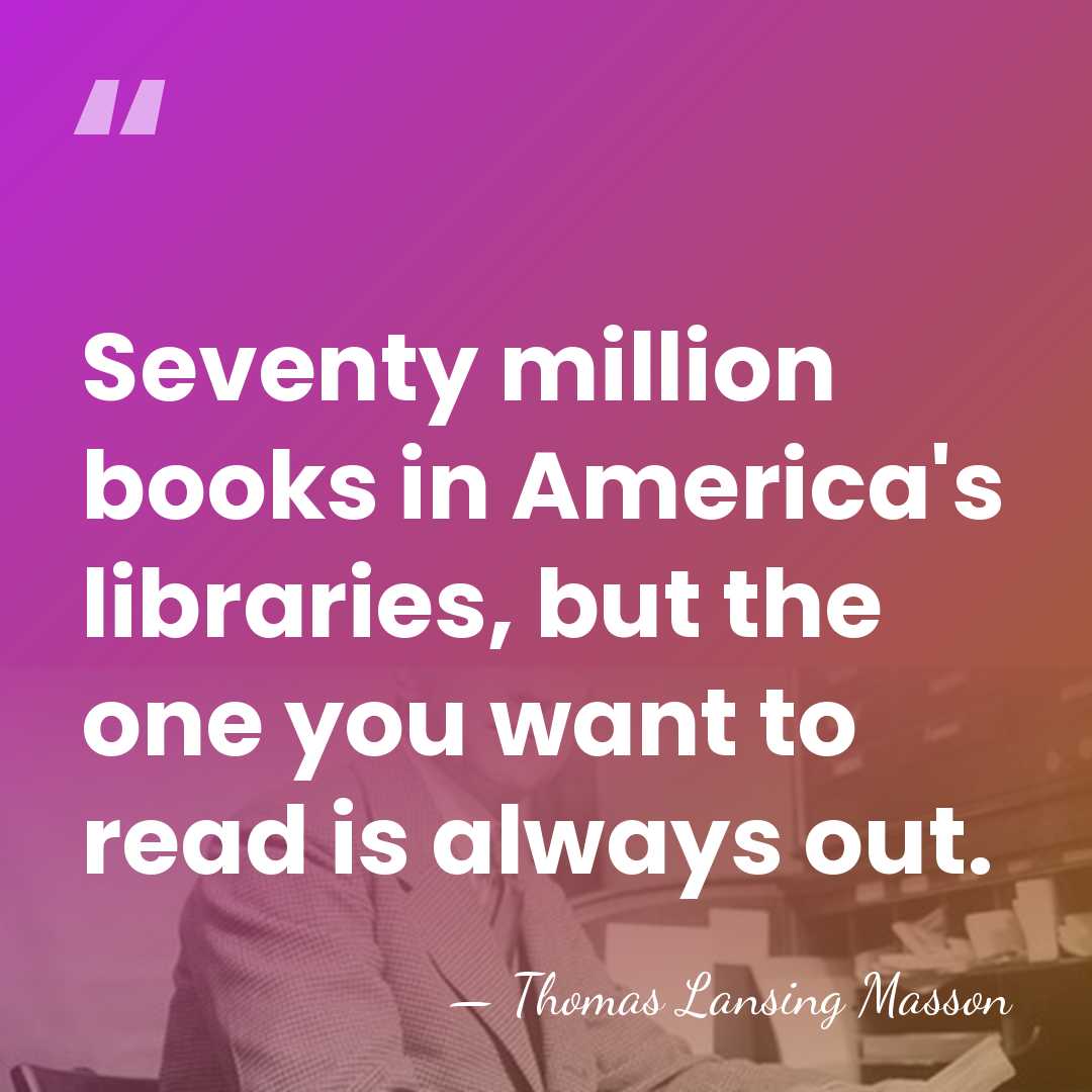 Seventy million books in America's libraries, but the one you want to&hellip; - Thomas Lansing Masson