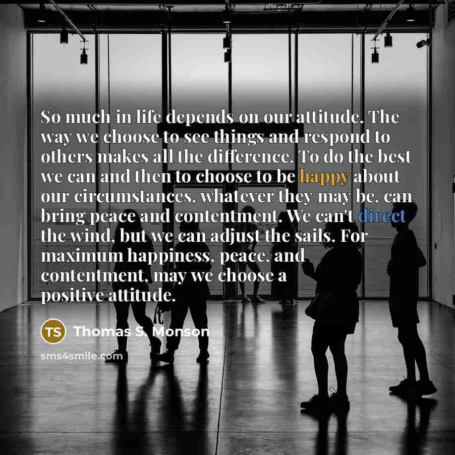 “So much in life depends on our attitude. The way…” quote by Thomas S. Monson