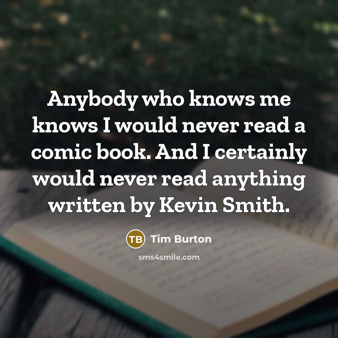 “Anybody who knows me knows I would never read a…” quote by Tim Burton