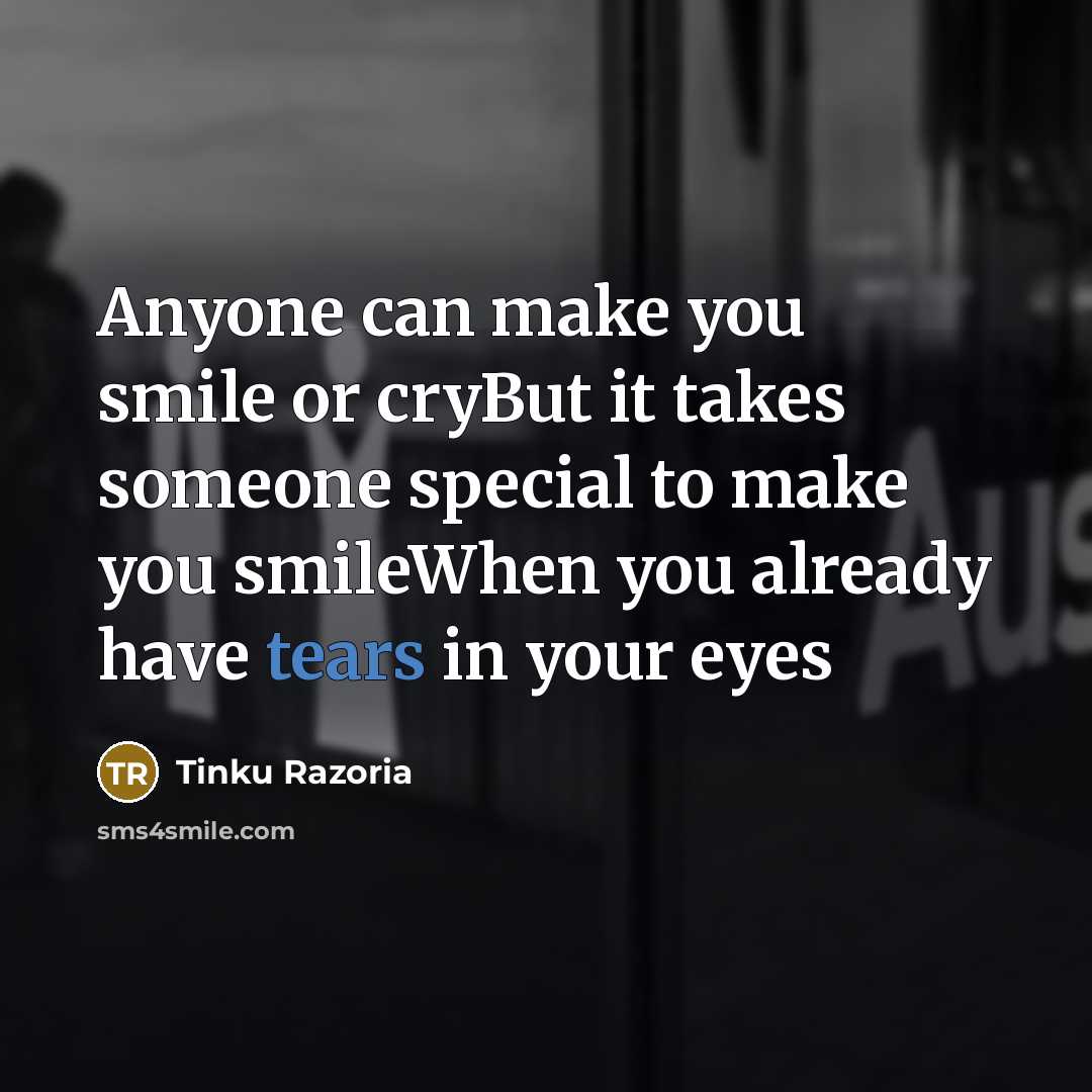 “Anyone can make you smile or cryBut it takes someone…” quote by Tinku Razoria