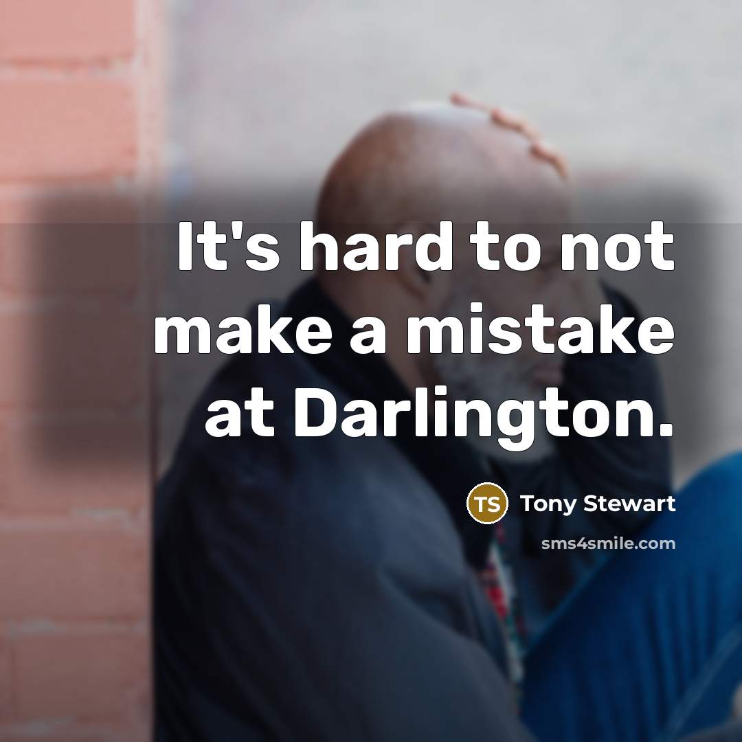 “It's hard to not make a mistake at Darlington.…” quote by Tony Stewart