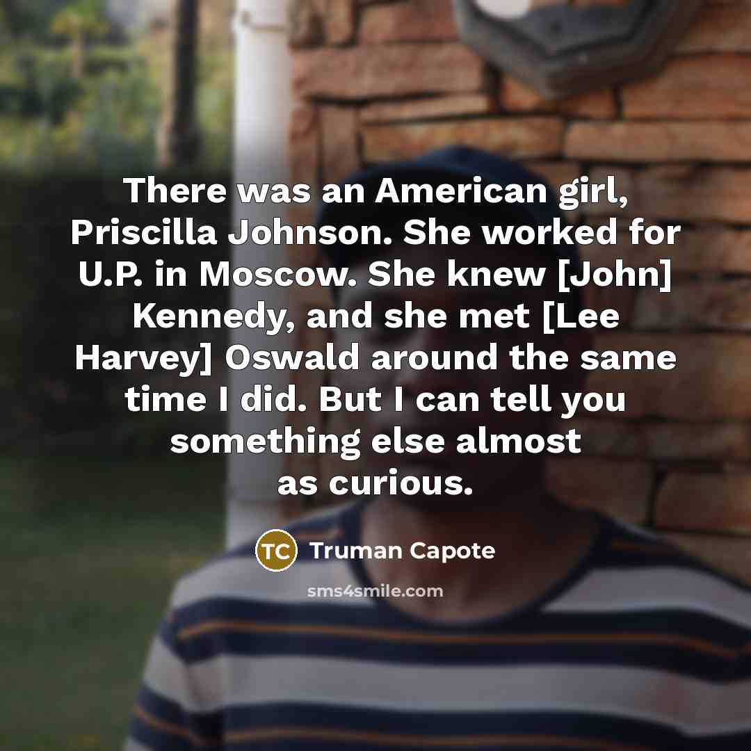 “There was an American girl, Priscilla Johnson. She worked for…” quote by Truman Capote