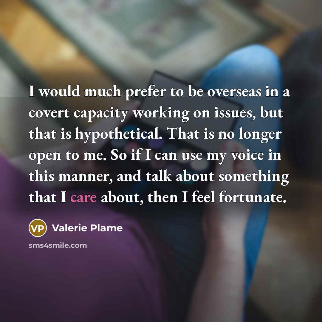 “I would much prefer to be overseas in a covert…” quote by Valerie Plame