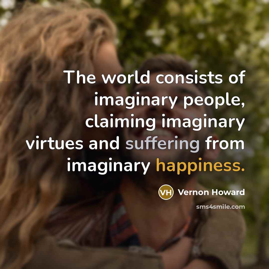 “The world consists of imaginary people, claiming imaginary virtues and…” quote by Vernon Howard