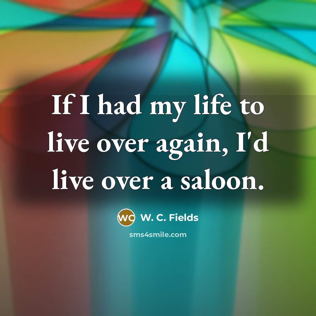“If I had my life to live over again, I'd…” quote by W. C. Fields