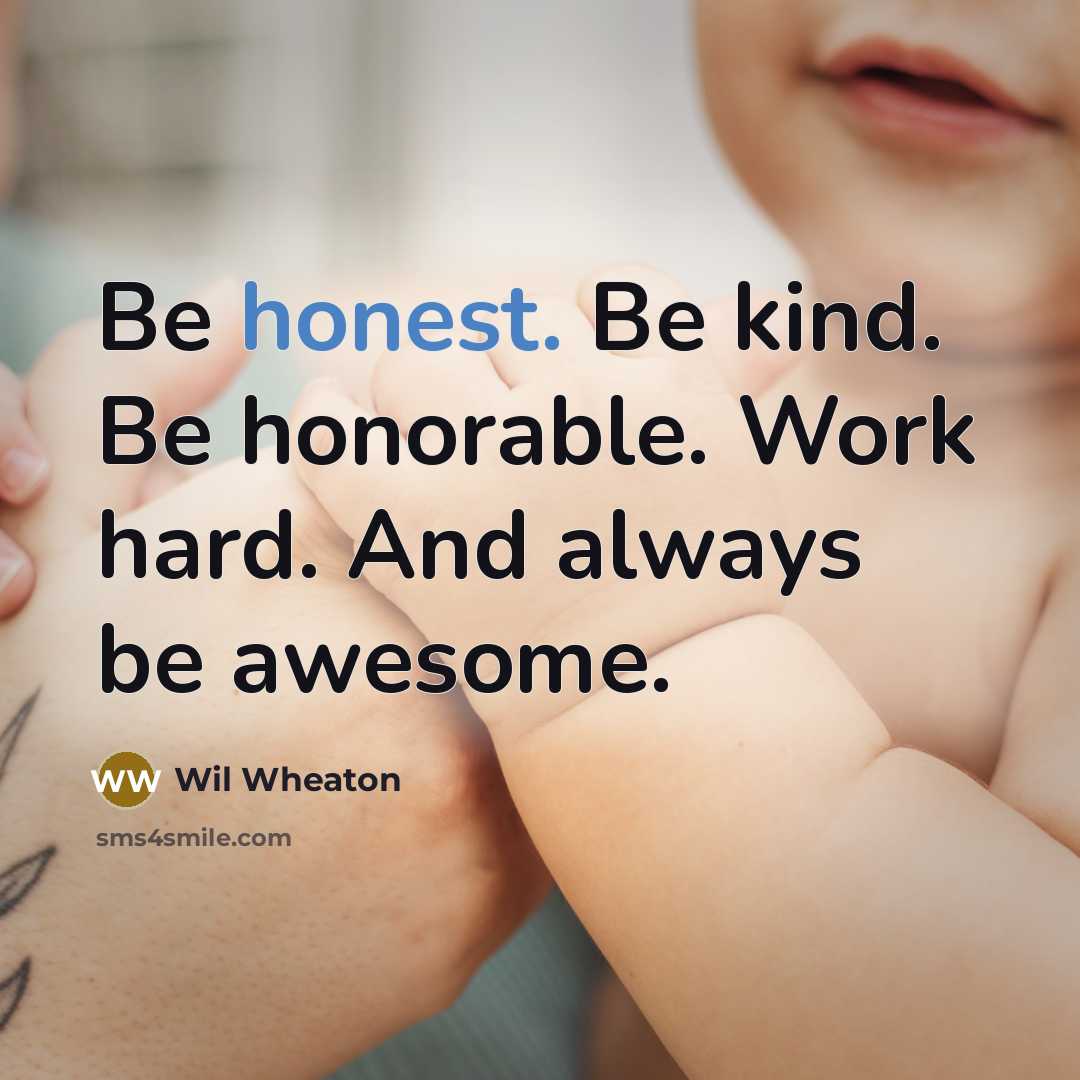 “Be honest. Be kind. Be honorable. Work hard. And always…” quote by Wil Wheaton
