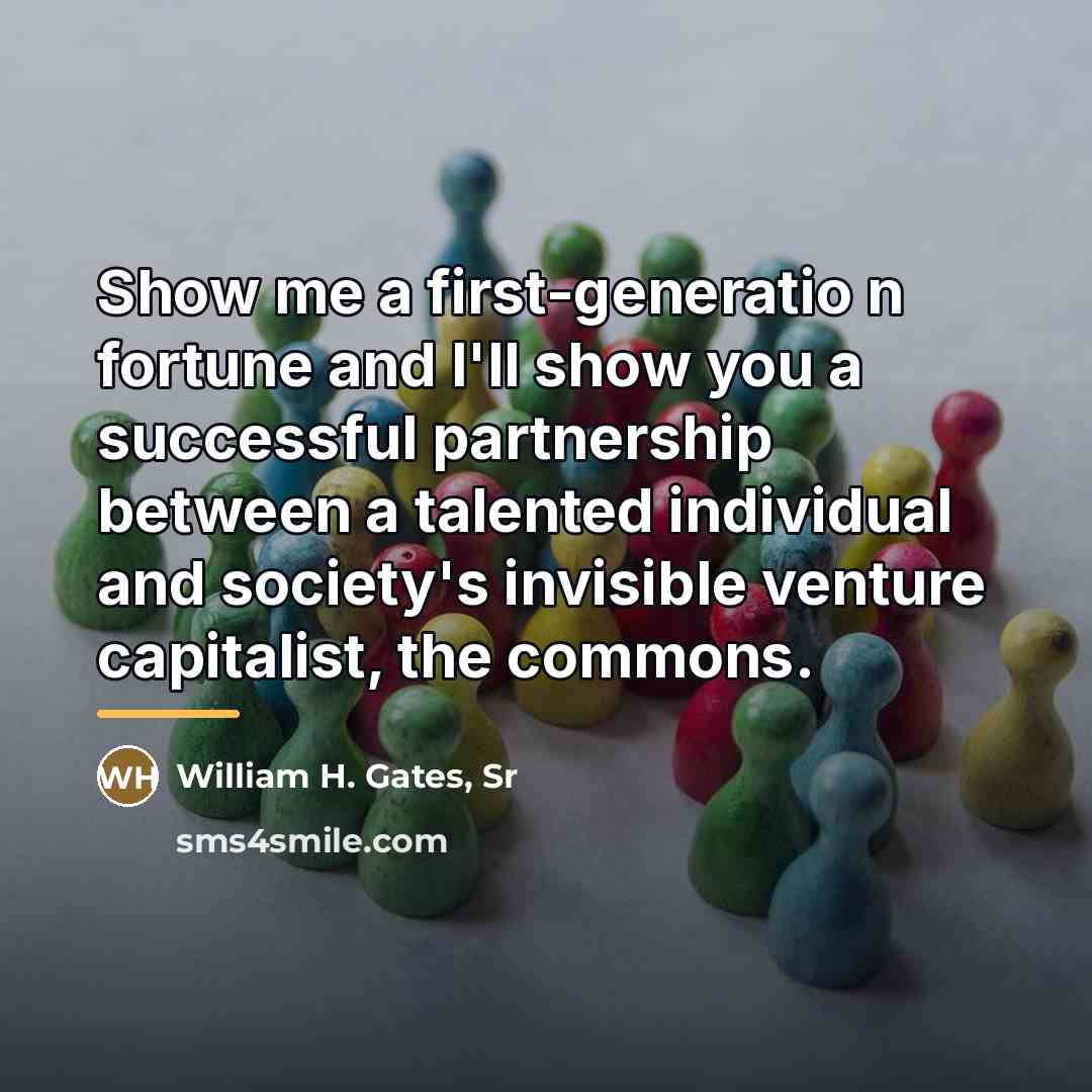 “Show me a first-generatio n fortune and I'll show you…” quote by William H. Gates, Sr