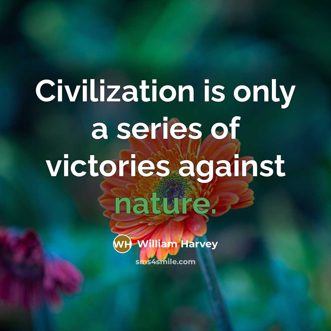 “Civilization is only a series of victories against nature.…” quote by William Harvey