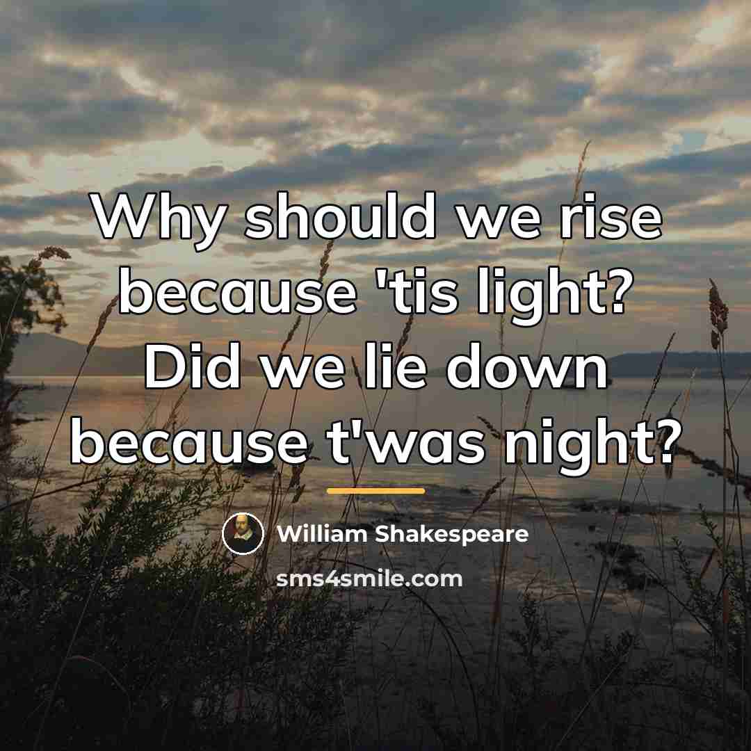 “Why should we rise because 'tis light? Did we lie…” quote by William Shakespeare