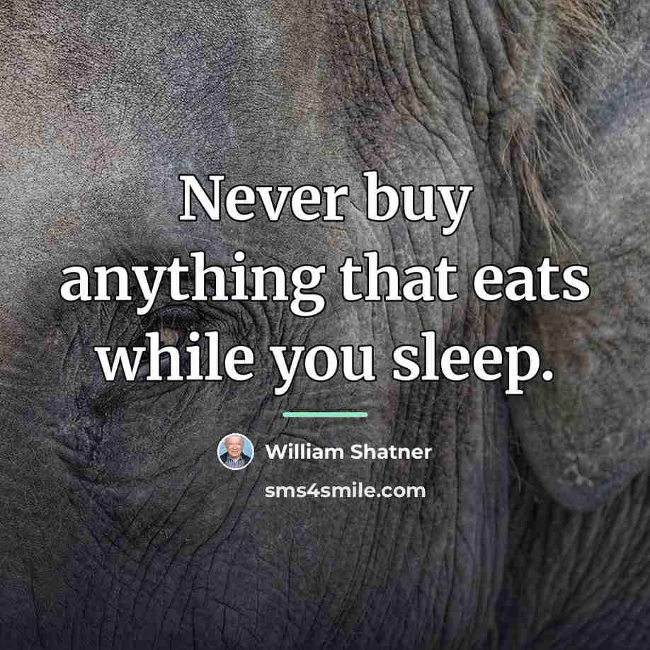 “Never buy anything that eats while you sleep.…” quote by William Shatner