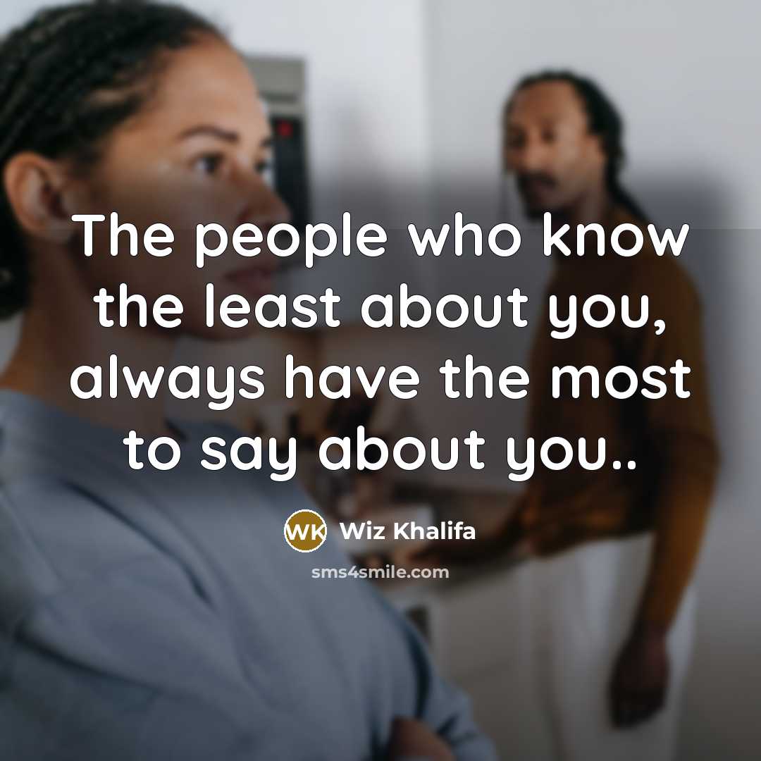 “The people who know the least about you, always have…” quote by Wiz Khalifa