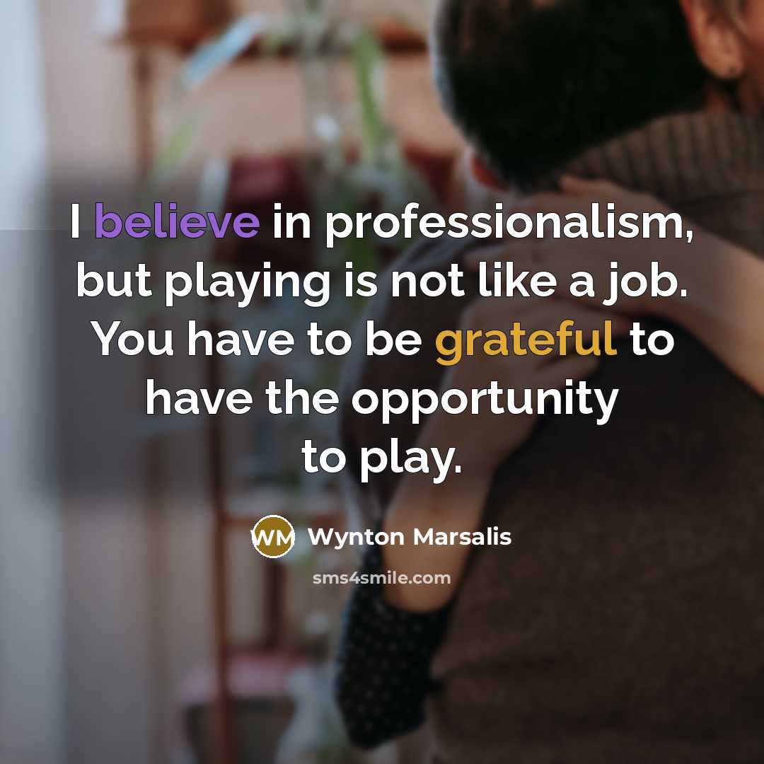 “I believe in professionalism, but playing is not like a…” quote by Wynton Marsalis