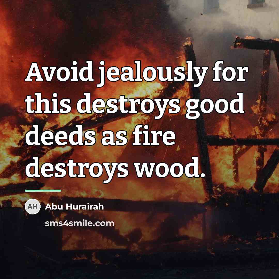 “Avoid jealously for this destroys good deeds as fire destroys…” quote by Abu Hurairah