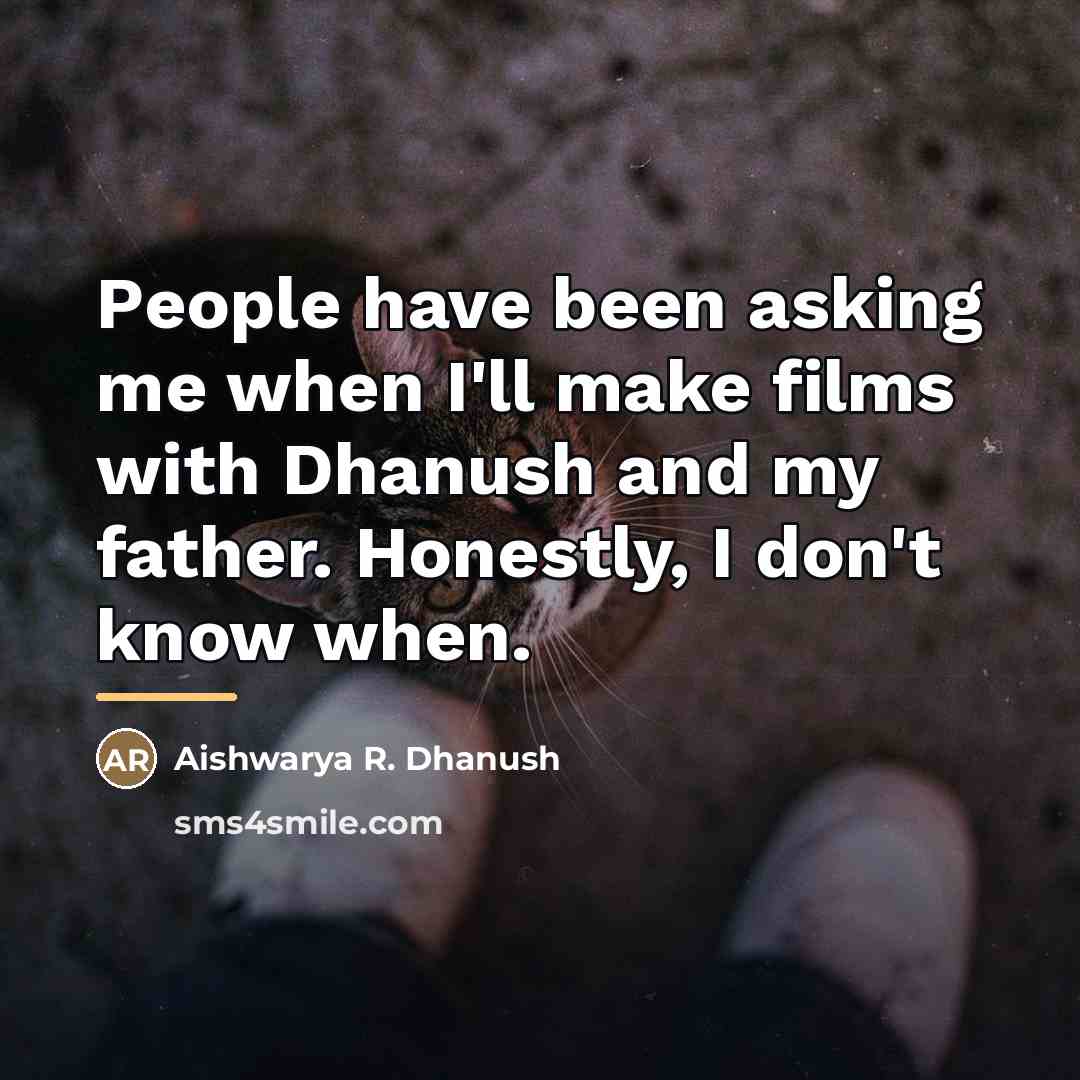 “People have been asking me when I'll make films with…” quote by Aishwarya R. Dhanush