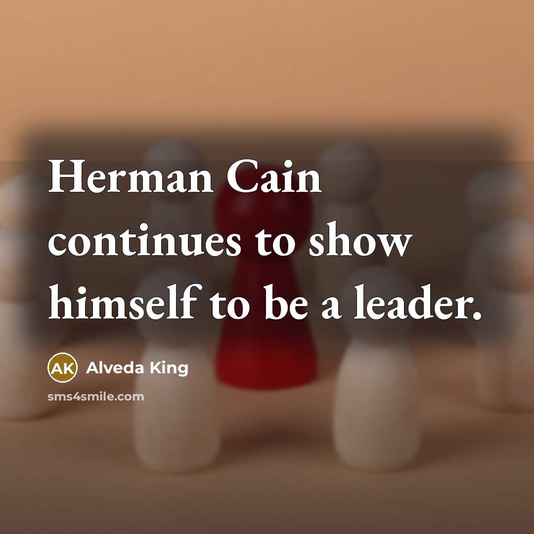 “Herman Cain continues to show himself to be a leader.” quote by Alveda King