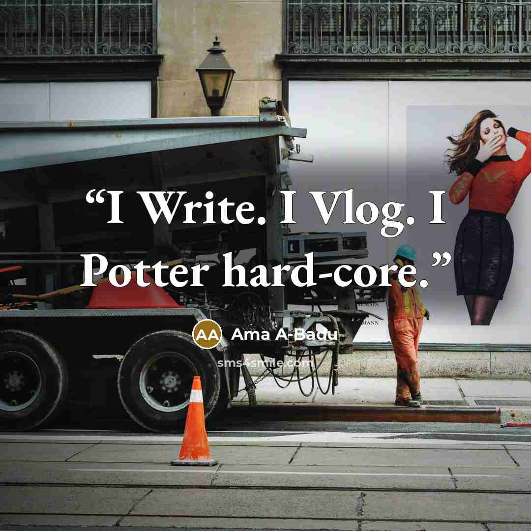 “I Write. I Vlog. I Potter hard-core.” quote by Ama A-Badu