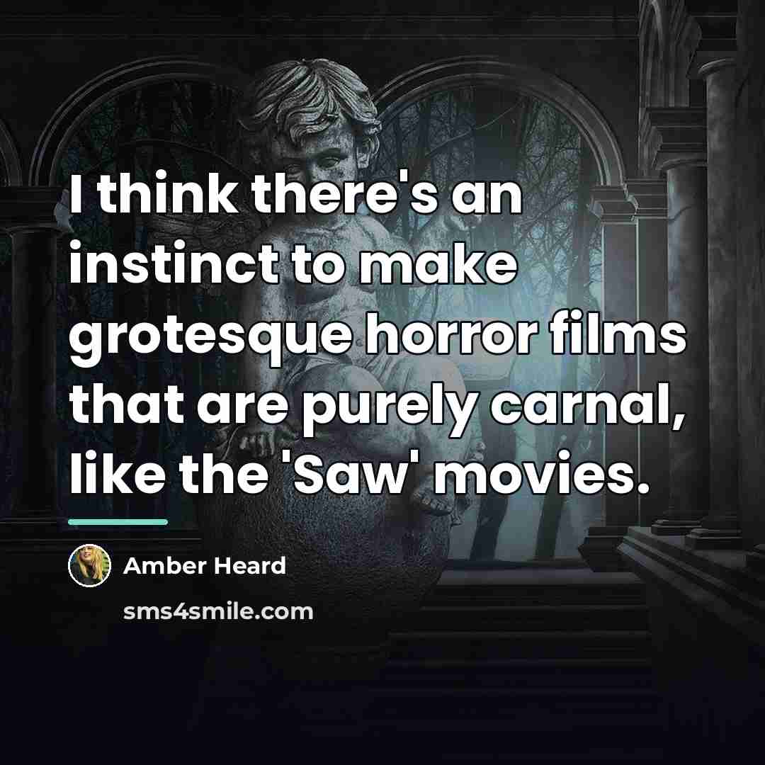 “I think there's an instinct to make grotesque horror films…” quote by Amber Heard
