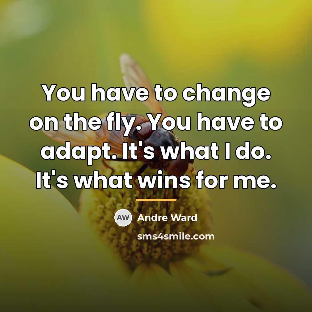 “You have to change on the fly. You have to…” quote by Andre Ward