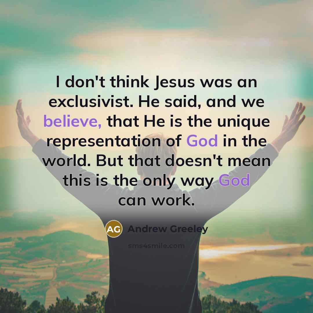 “I don't think Jesus was an exclusivist. He said, and…” quote by Andrew Greeley