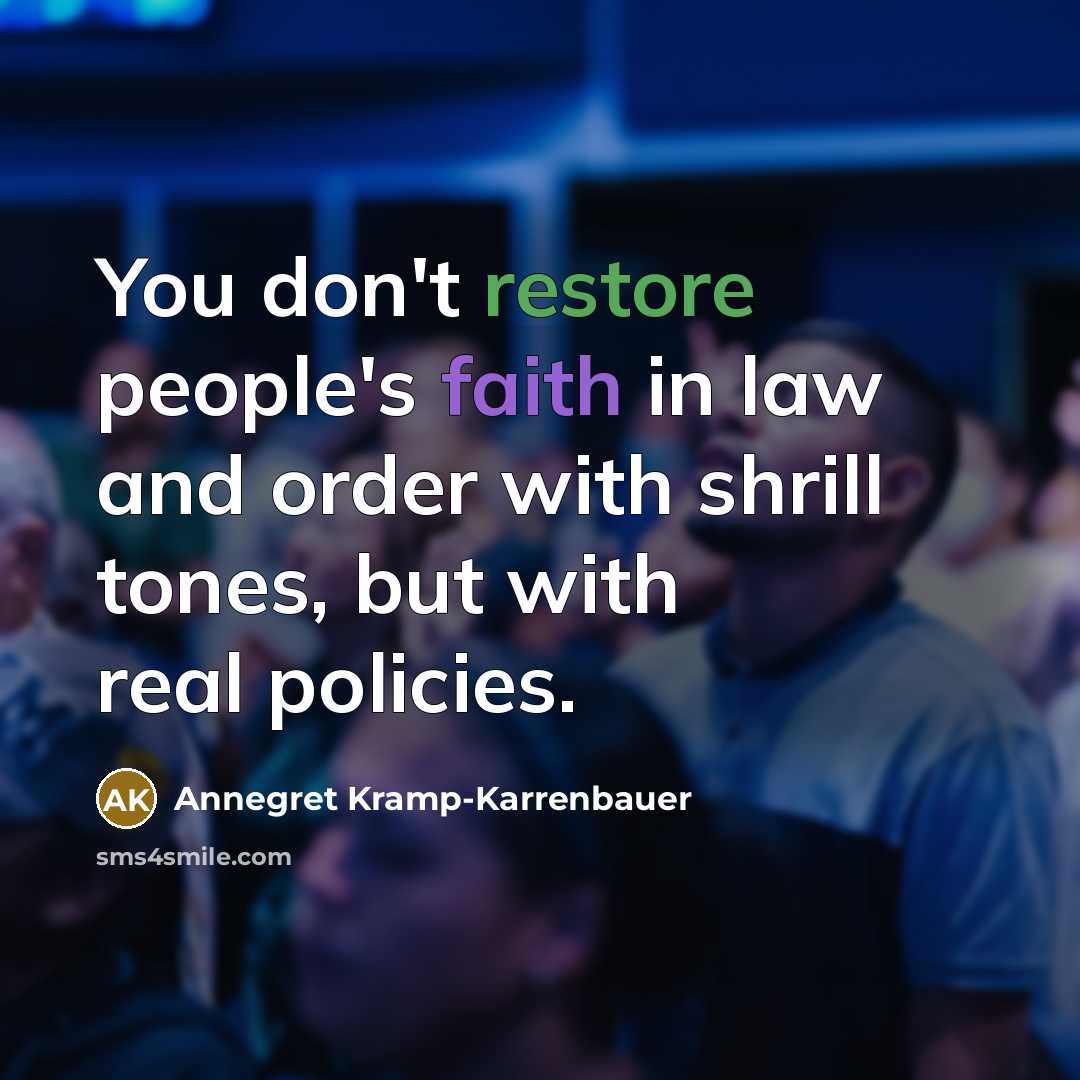“You don't restore people's faith in law and order with…” quote by Annegret Kramp-Karrenbauer