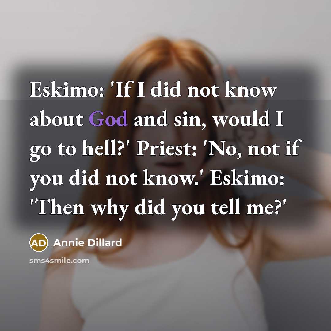 “Eskimo: 'If I did not know about God and sin,…” quote by Annie Dillard