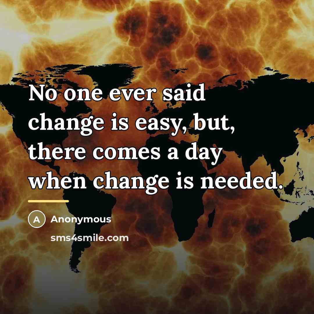 “No one ever said change is easy, but, there comes…” quote by Anonymous