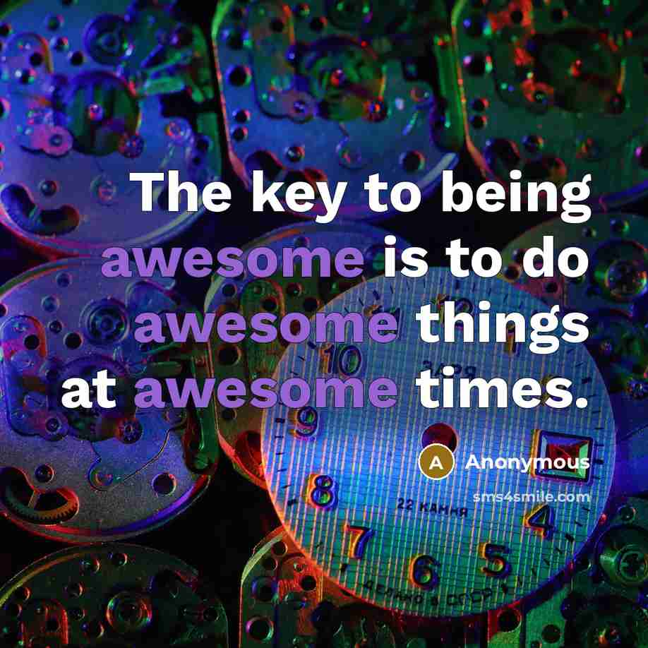 “The key to being awesome is to do awesome things…” quote by Anonymous
