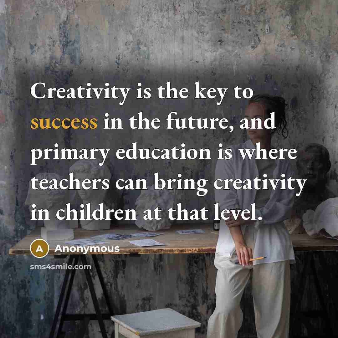 “Creativity is the key to success in the future, and…” quote by Anonymous