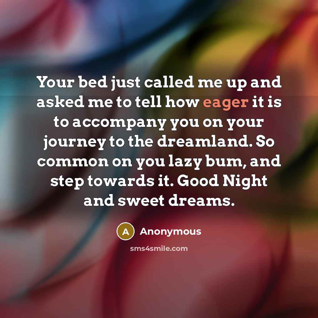 “Your bed just called me up and asked me to…” quote by Anonymous