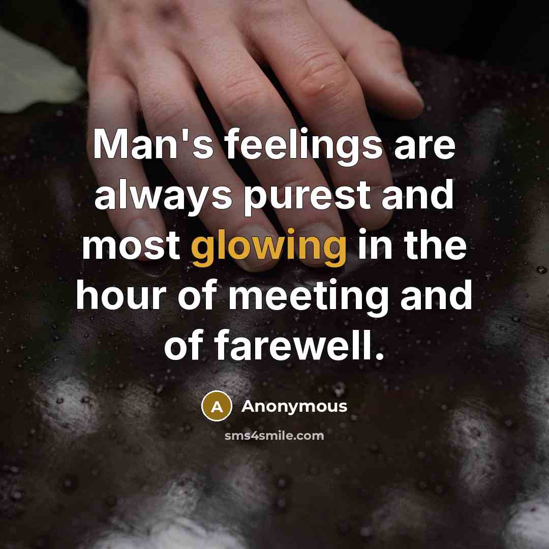 “Man's feelings are always purest and most glowing in the…” quote by Anonymous