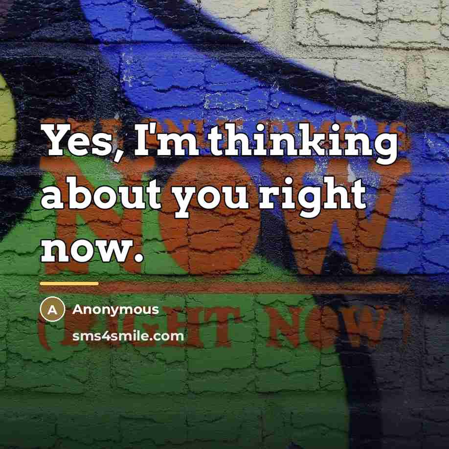 “Yes, I'm thinking about you right now.…” quote by Anonymous