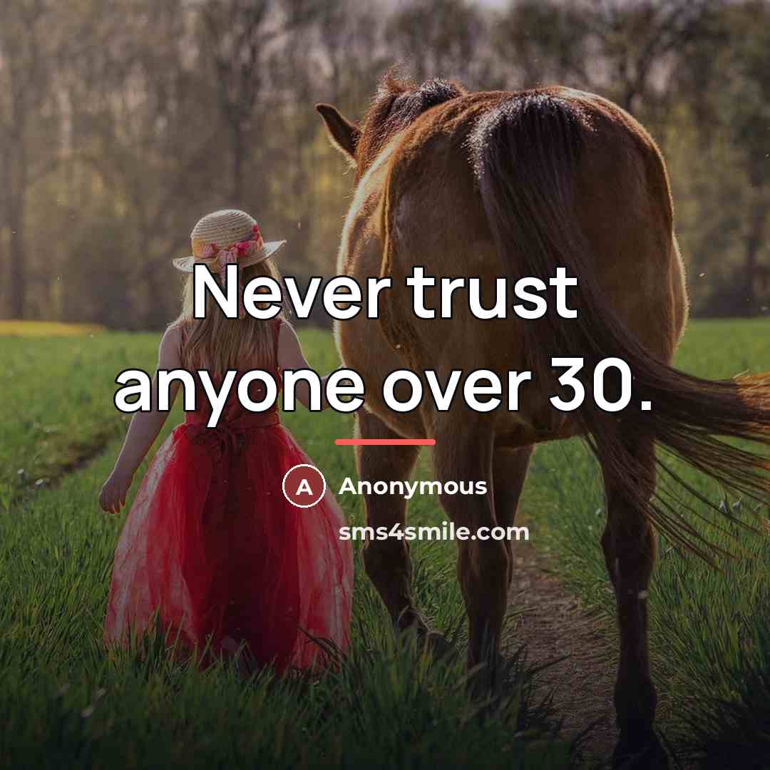 “Never trust anyone over 30.…” quote by Anonymous