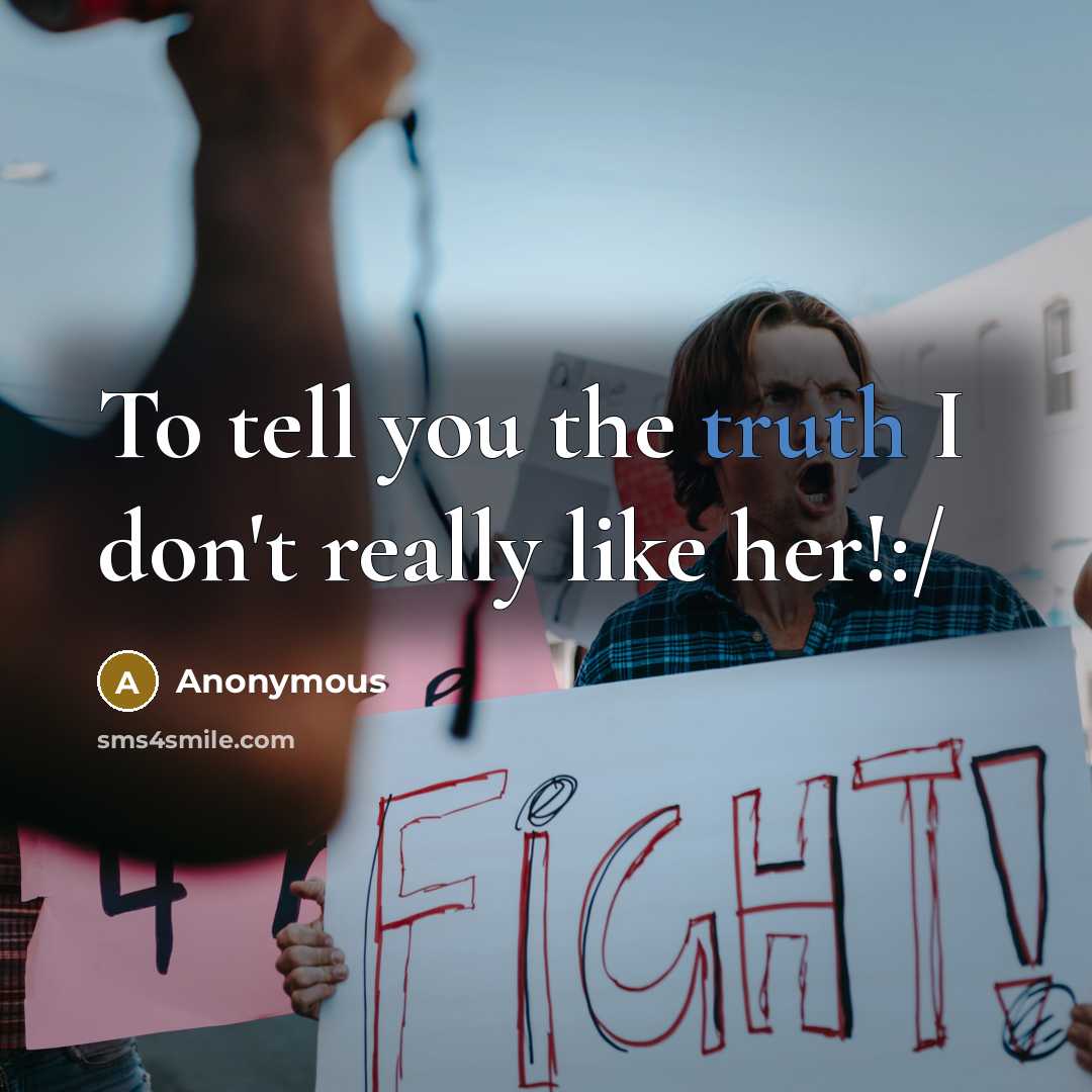“To tell you the truth I don't really like her!:/” quote by Anonymous
