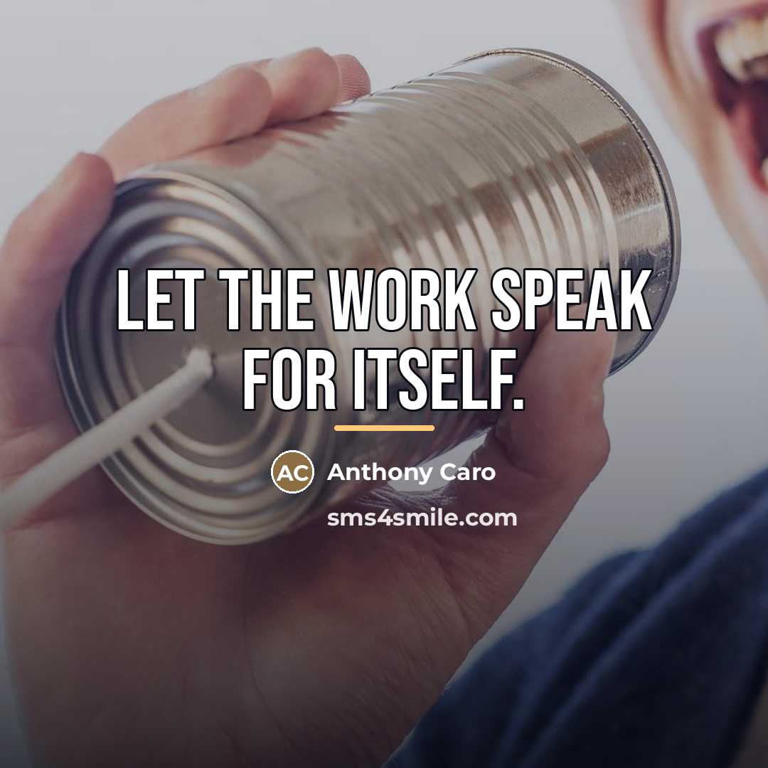“Let the work speak for itself.…” quote by Anthony Caro
