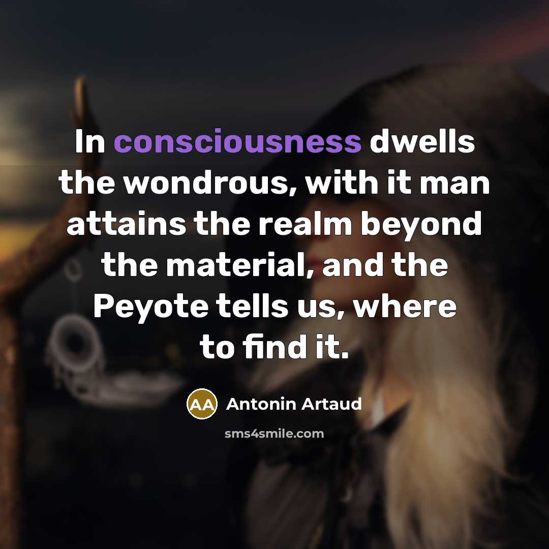 “In consciousness dwells the wondrous, with it man attains the…” quote by Antonin Artaud