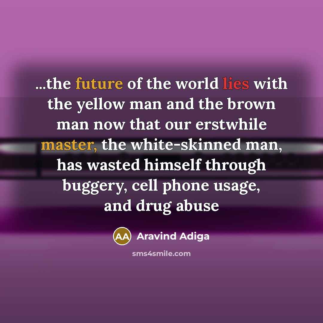 “...the future of the world lies with the yellow man…” quote by Aravind Adiga