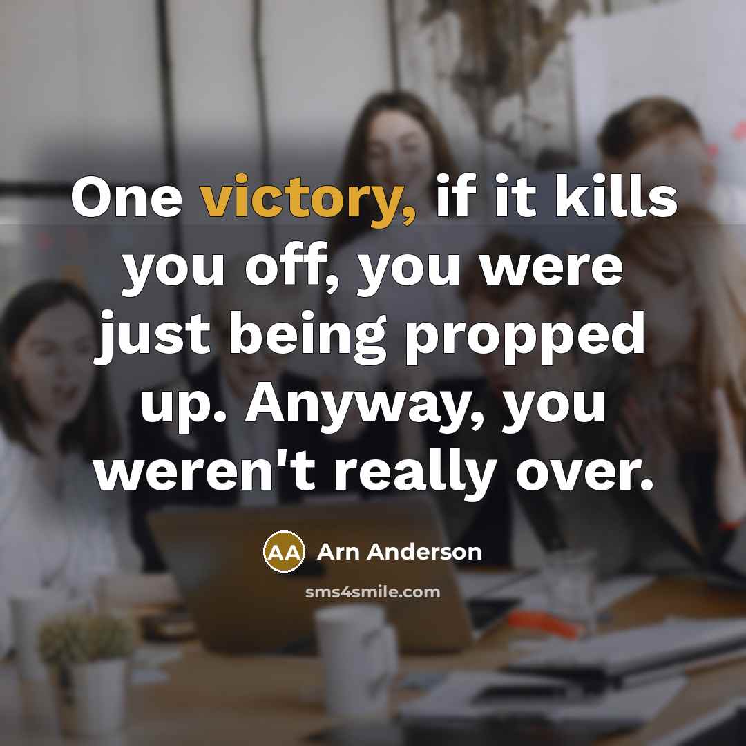“One victory, if it kills you off, you were just…” quote by Arn Anderson