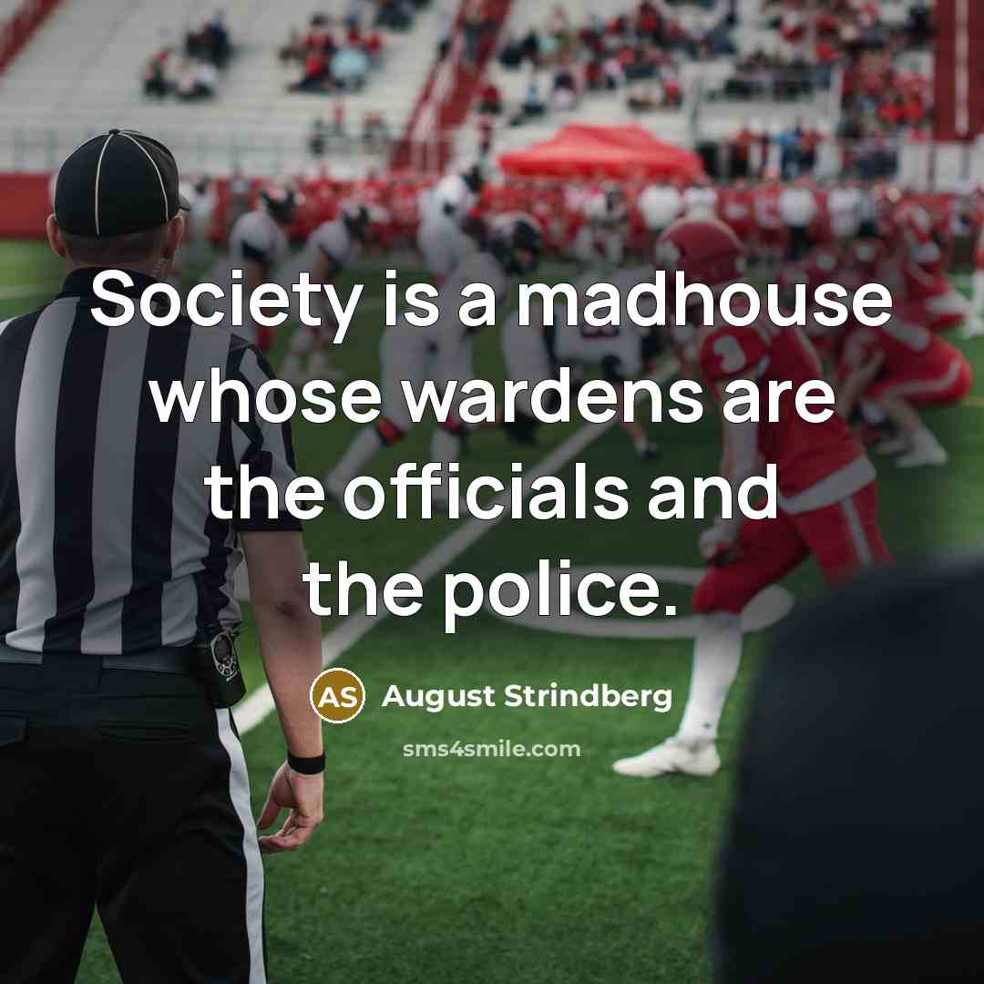 “Society is a madhouse whose wardens are the officials and…” quote by August Strindberg