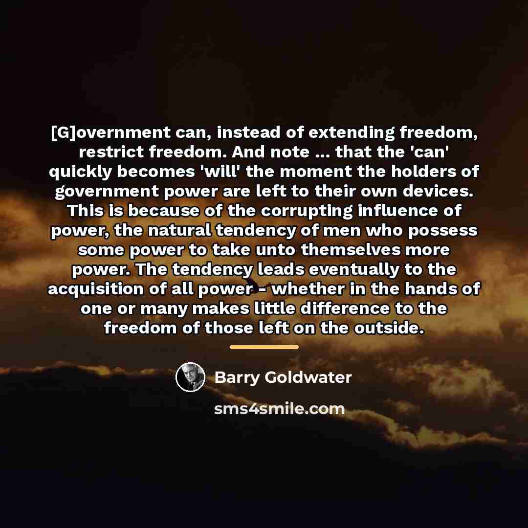 “[G]overnment can, instead of extending freedom, restrict freedom. And note…” quote by Barry Goldwater